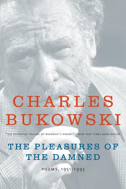 Item #2402 The Pleasures of the Damned: Poems, 1951-1993. Charles Bukowski