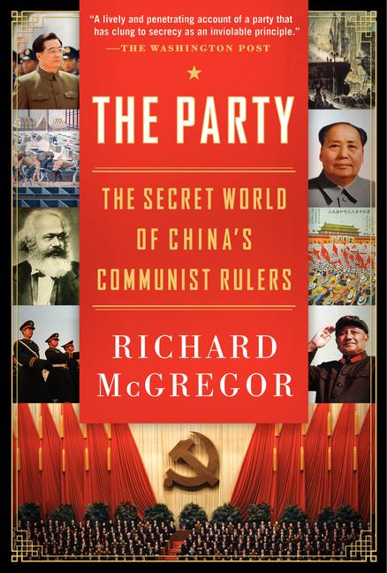 Item #1606 The Party: The Secret World of China's Communist Rulers. Richard McGregor