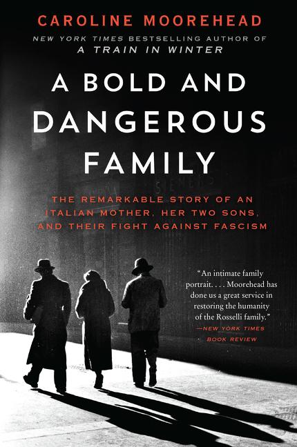 Item #433 A Bold and Dangerous Family: The Remarkable Story of an Italian Mother, Her Two Sons,...