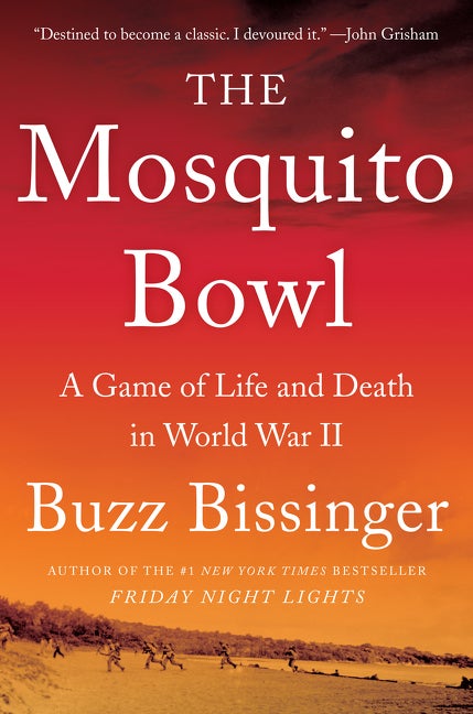 Item #1518 The Mosquito Bowl: A Game of Life and Death in World War II. Buzz Bissinger
