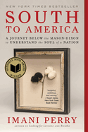 Item #16059 South to America: A Journey Below the Mason-Dixon to Understand the Soul of a Nation....