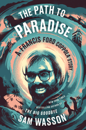 Item #16973 The Path to Paradise: A Francis Ford Coppola Story. Sam Wasson