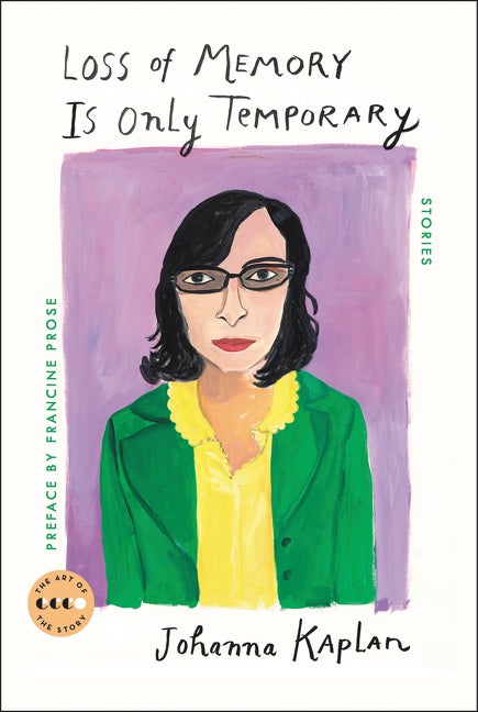 Loss of Memory Is Only Temporary: Stories. Johanna Kaplan.