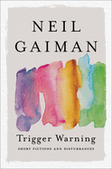 Item #16574 Trigger Warning: Short Fictions and Disturbances. Neil Gaiman