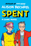 Item #20348 Spent: A Comic Novel. Alison Bechdel