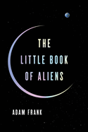 Item #16609 The Little Book of Aliens. Adam Frank