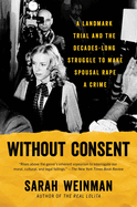 Without Consent: A Landmark Trial and the Decades-Long Struggle to Make Spousal Rape a Crime