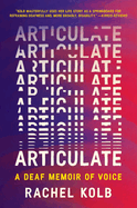 Articulate: A Deaf Memoir of Voice