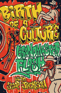 Item #24354 Birth of a Culture. Grandmaster Flash, Robert Scoop, Jackson