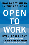 Item #23128 Open to Work: How to Get Ahead in the Age of AI. Ryan Roslansky, Aneesh, Raman