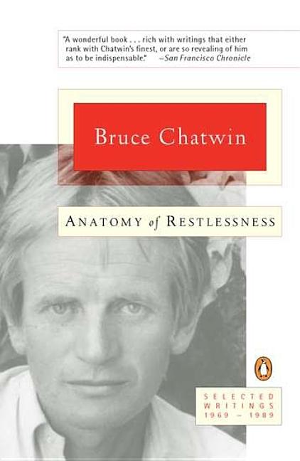 Item #17077 Anatomy of Restlessness: Selected Writings 1969-1989. Bruce Chatwin