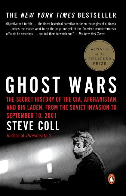 Item #566 Ghost Wars: The Secret History of the CIA, Afghanistan, and Bin Laden, from the Soviet Invasion to September 10, 2001. Steve Coll.