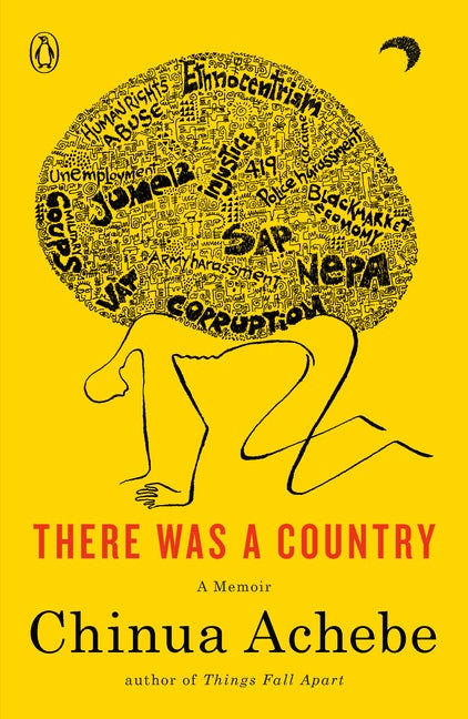 Item #573 There Was a Country: A Memoir. Chinua Achebe