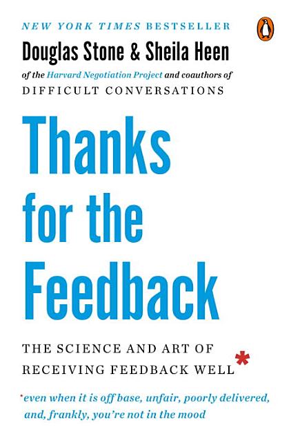 Item #16242 Thanks for the Feedback: The Science and Art of Receiving Feedback Well. Douglas...