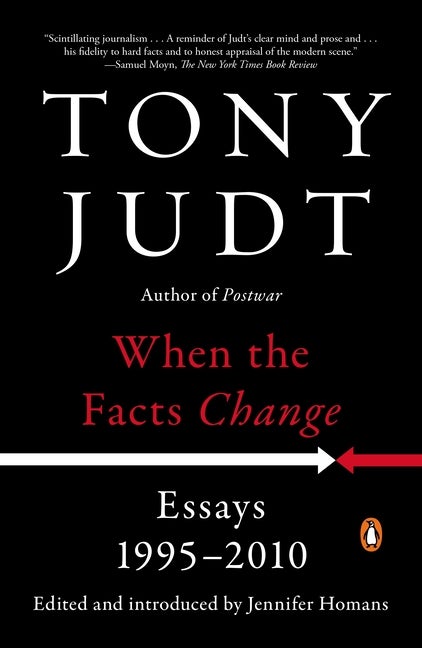 Item #540 When the Facts Change: Essays, 1995-2010. Tony Judt.