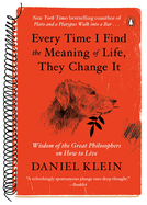 Every Time I Find the Meaning of Life, They Change It: Wisdom of the Great Philosophers on How to...