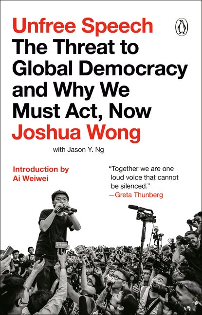 Item #495 Unfree Speech: The Threat to Global Democracy and Why We Must Act, Now. Joshua Wong