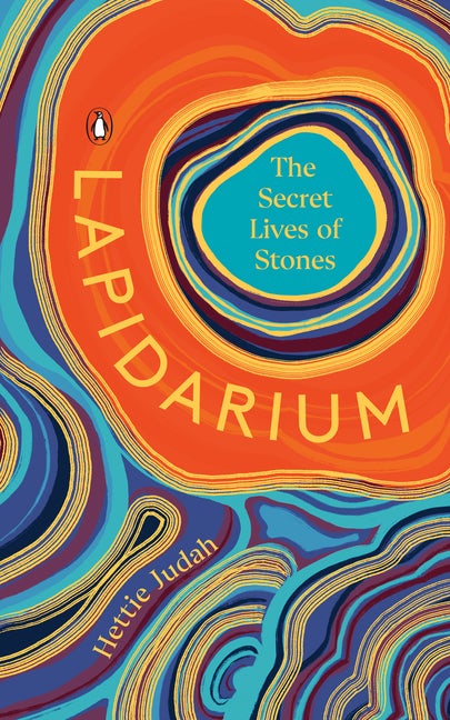 Item #17043 Lapidarium: The Secret Lives of Stones. Hettie Judah