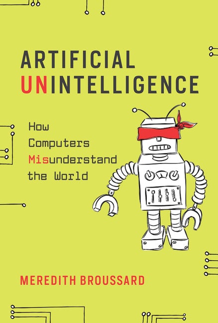 Item #2370 Artificial Unintelligence: How Computers Misunderstand the World (Mit Press). Meredith...