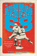 Summer of '68: The Season That Changed Baseball - And America - Forever. Tim Wendel.