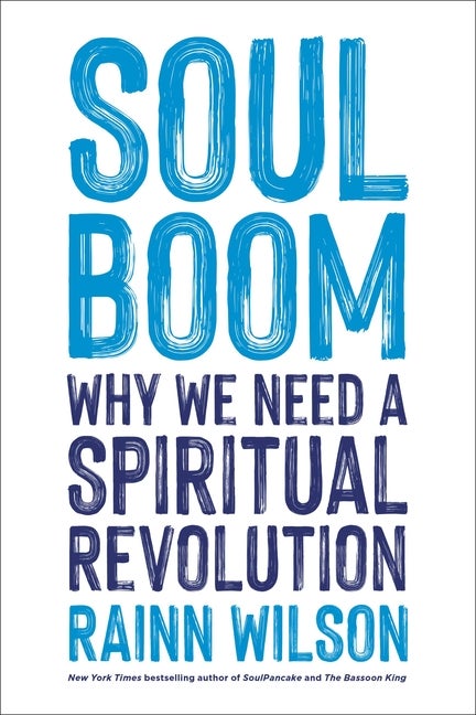 Item #16618 Soul Boom: Why We Need a Spiritual Revolution. Rainn Wilson