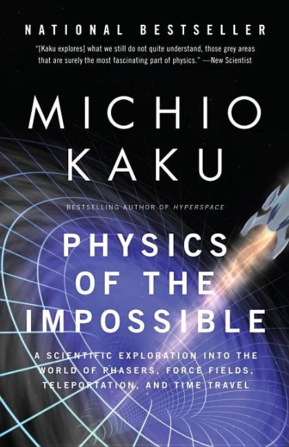 Item #2356 Physics of the Impossible: A Scientific Exploration into the World of Phasers, Force Fields, Teleportation, and Time Travel. Michio Kaku.