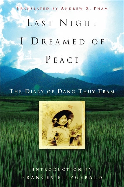 Item #1029 Last Night I Dreamed of Peace: The Diary of Dang Thuy Tram. Dang Thuy Tram