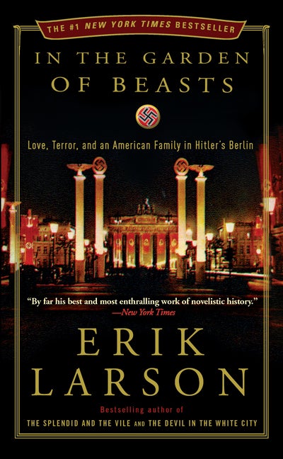 Item #17053 In the Garden of Beasts: Love, Terror, and an American Family in Hitler's Berlin....