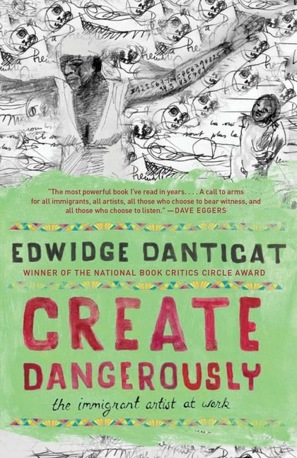 Item #391 Create Dangerously: The Immigrant Artist at Work (Vintage Contemporaries). Edwidge...