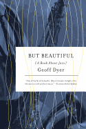 Item #16996 But Beautiful: A Book About Jazz. Geoff Dyer