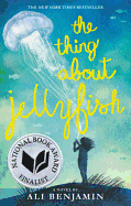 Item #16836 The Thing About Jellyfish (National Book Award Finalist). Ali Benjamin