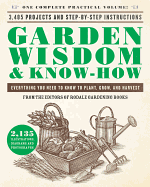 Item #19544 Garden Wisdom & Know-How: Everything You Need to Know to Plant, Grow, and...