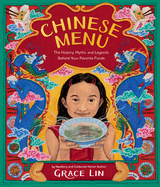 Item #16939 Chinese Menu: The History, Myths, and Legends Behind Your Favorite Foods. Grace Lin