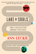Item #17396 Lake of Souls: The Collected Short Fiction. Ann Leckie