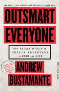 Outsmart Everyone: Spy Skills to Gain an Unfair Advantage in Work and Life