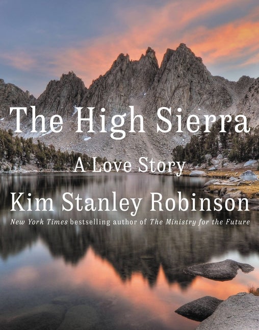 Item #1341 The High Sierra: A Love Story. Kim Stanley Robinson