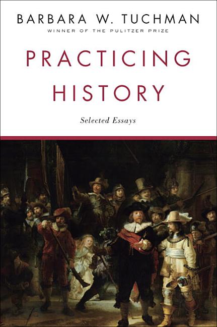 Item #17073 Practicing History: Selected Essays. Barbara W. Tuchman