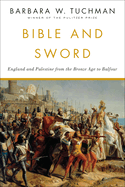 Item #17409 Bible and Sword: England and Palestine from the Bronze Age to Balfour. Barbara W....