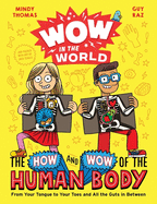 Wow in the World: The How and Wow of the Human Body: From Your Tongue to Your Toes and All the. Guy Raz, Mindy, Thomas, Guy, Raz, Mindy, Thomas.