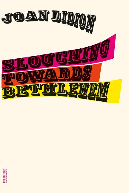 Item #293 Slouching Towards Bethlehem: Essays (FSG Classics). Joan Didion