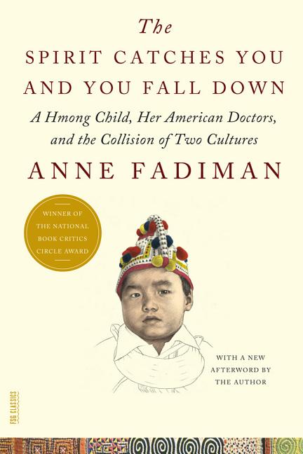Item #313 The Spirit Catches You and You Fall Down: A Hmong Child, Her American Doctors, and the Collision of Two Cultures (FSG Classics) by Anne Fadiman (2012-04-24). Anne Fadiman.
