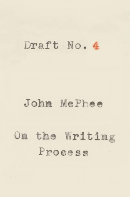 Item #263 Draft No. 4: On the Writing Process. John McPhee