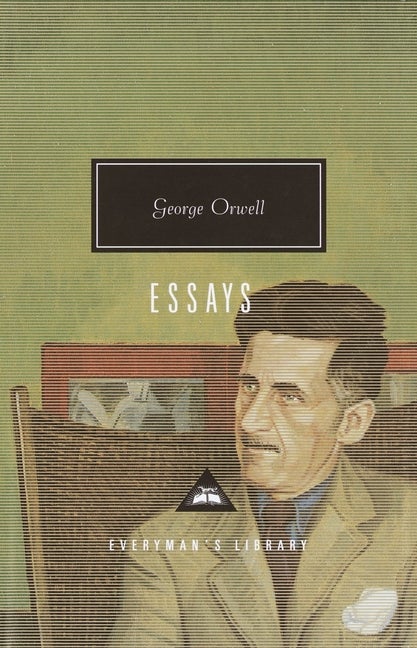 Orwell: Essays: Introduction by John Carey (Everyman's Library Contemporary Classics Series. George Orwell.