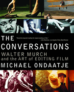 Item #16882 The Conversations: Walter Murch and the Art of Editing Film. Michael Ondaatje