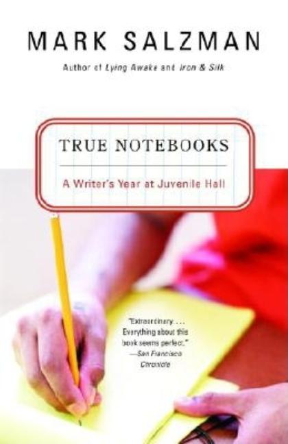 Item #362 True Notebooks: A Writer's Year at Juvenile Hall. Mark Salzman