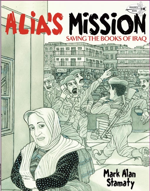 Item #1204 Alia's Mission: Saving the Books of Iraq. Mark Alan Stamaty