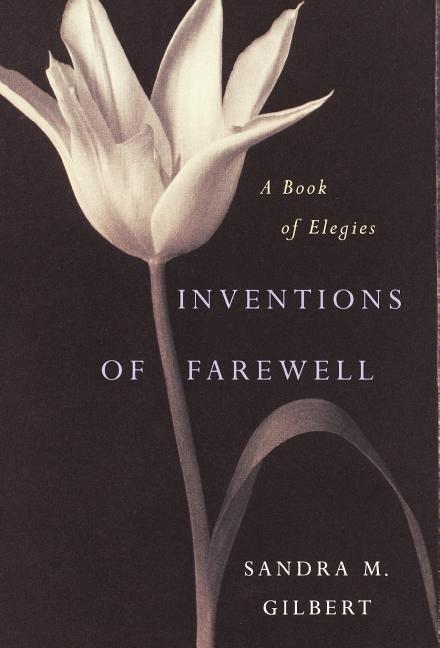 Item #1900 Inventions of Farewell: A Book of Elegies. Sandra M. Gilbert, Emily Dickinson, Wallace...