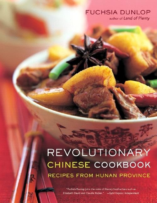 Item #1784 Revolutionary Chinese Cookbook: Recipes from Hunan Province. Fuchsia Dunlop.