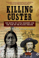 Killing Custer: The Battle of Little Bighorn and the Fate of the Plains Indians. James Welch.