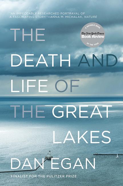 Item #18159 The Death and Life of the Great Lakes. Dan Egan